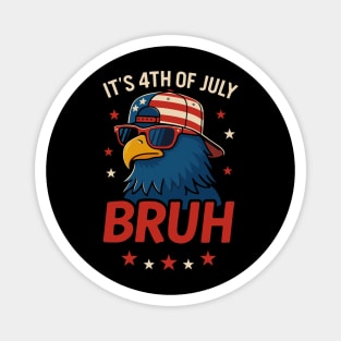 It’s 4th of July BRUH Funny Patriotic Bald Eagle Meme Magnet
